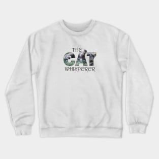 The Cat Whisperer - grey cat oil painting word art Crewneck Sweatshirt